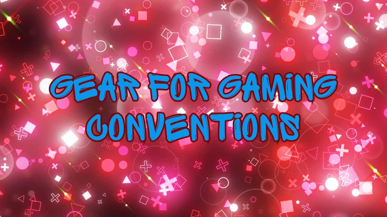 Gear for Gaming Conventions